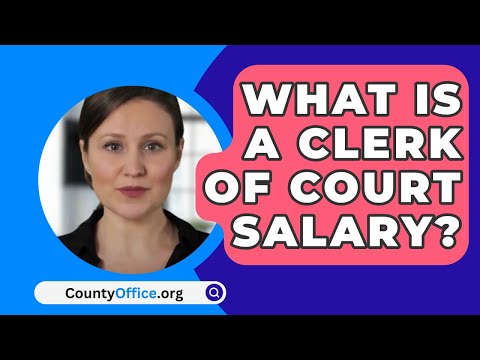 What Is A Clerk Of Court Salary? - CountyOffice.org